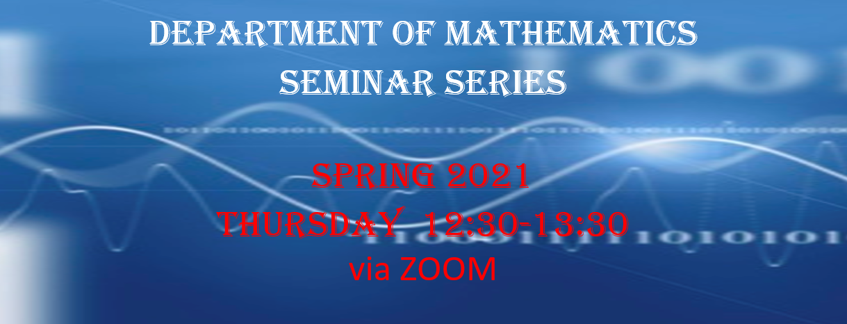 Spring 2021 Department of Mathematics Seminar Series
