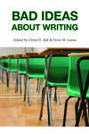 Bad Ideas About Writing by Cheryl E. Ball